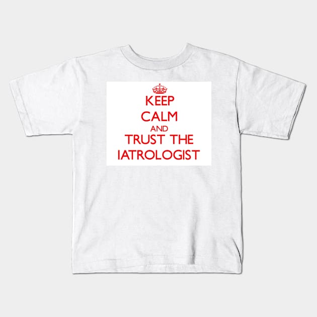 Keep Calm and Trust the Iatrologist Kids T-Shirt by rusty9073